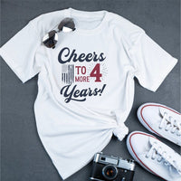 Cheers to 4 More Years Election Graphic Tee