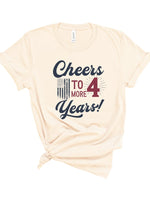 Cheers to 4 More Years Election Graphic Tee