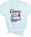 Cheers to 4 More Years Election Graphic Tee